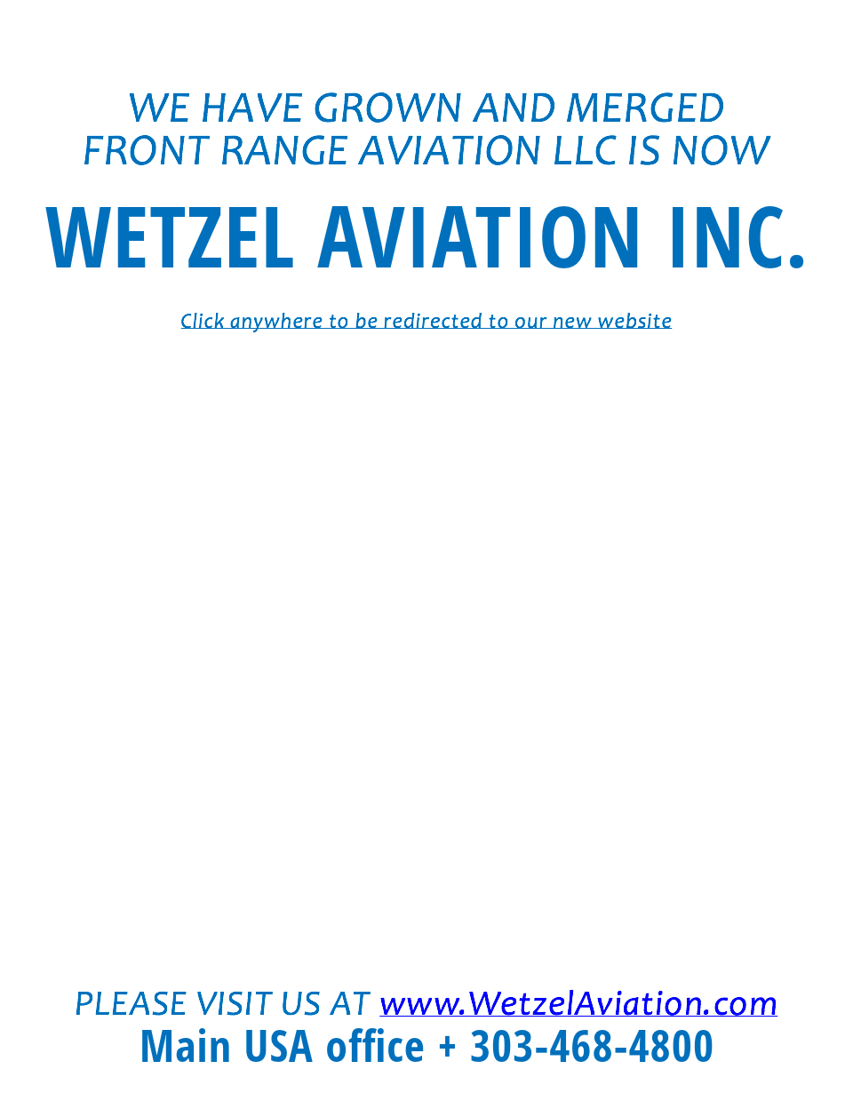  WE HAVE GROWN AND MERGED FRONT RANGE AVIATION LLC IS NOW WETZEL AVIATION INC. Click anywhere to be redirected to our new website PLEASE VISIT US AT www.WetzelAviation.com Main USA office + 303-468-4800 